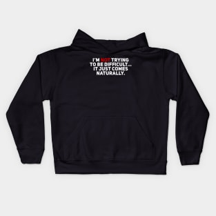 I'm Not Trying to be Difficult. It Just Comes Naturally Kids Hoodie